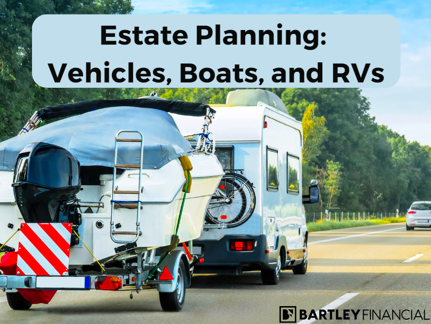 Estate Planning: Vehicles, Boats, and RVs